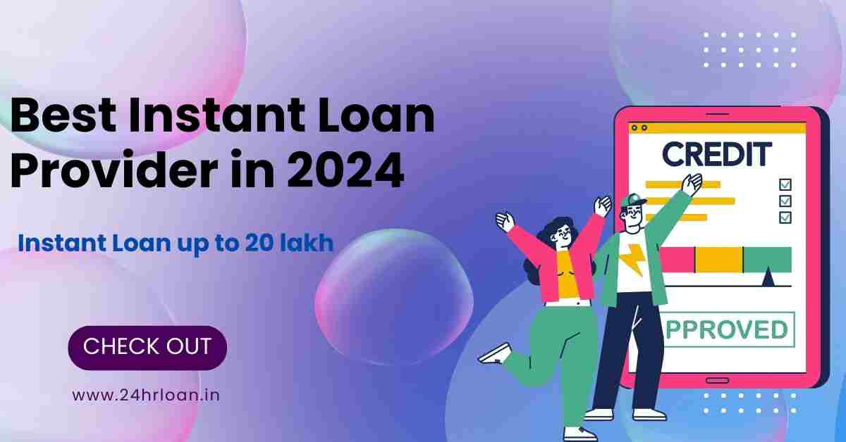 Best Instant Loan Provider In 2024 24hrLoan In