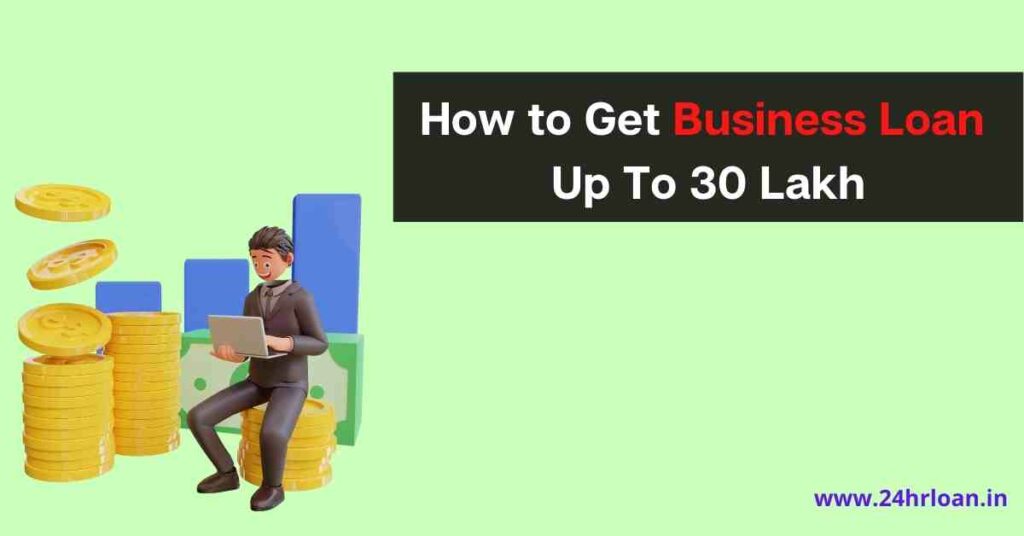 How to Get Business Loan Up To 30 Lakh