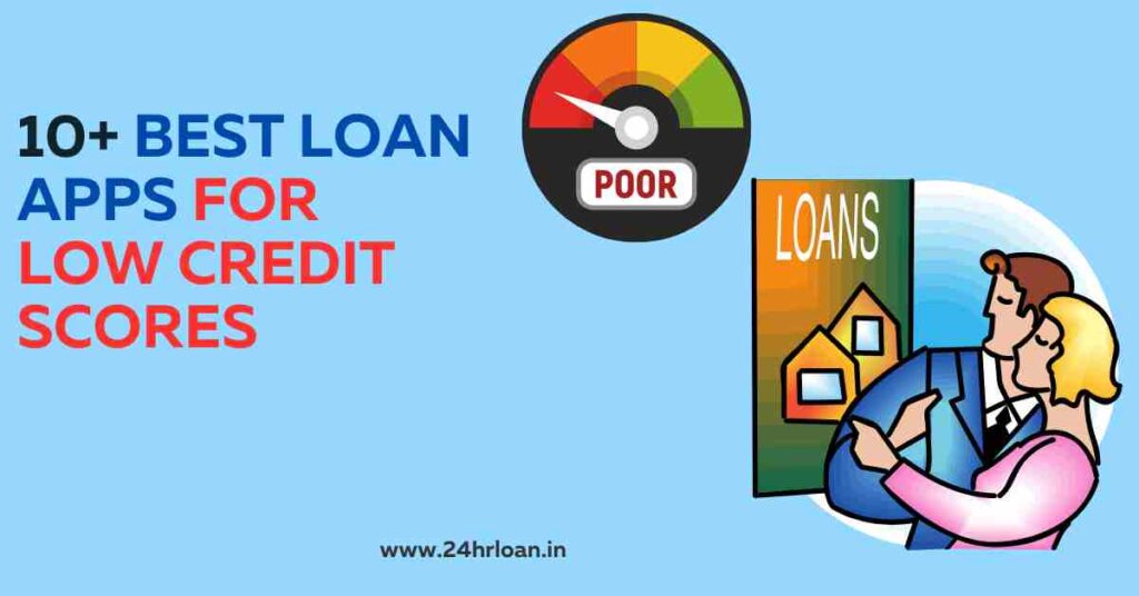 10+ Best Loan Apps for Low Credit Score