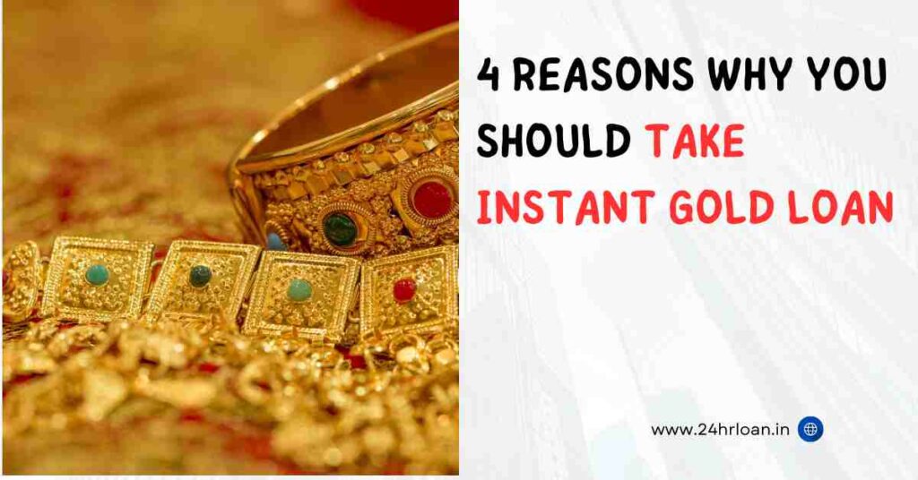 4 Reasons Why You Should Take Instant Gold Loan