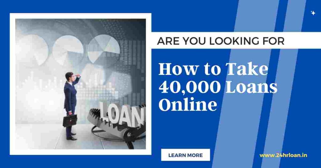 How-to-Take-40000-Loans-Online