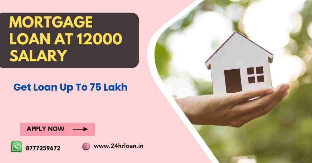 Mortgage Loan at 12000 Salary