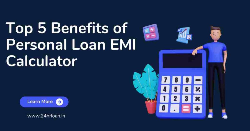 Top 5 Benefits of Personal Loan EMI Calculator