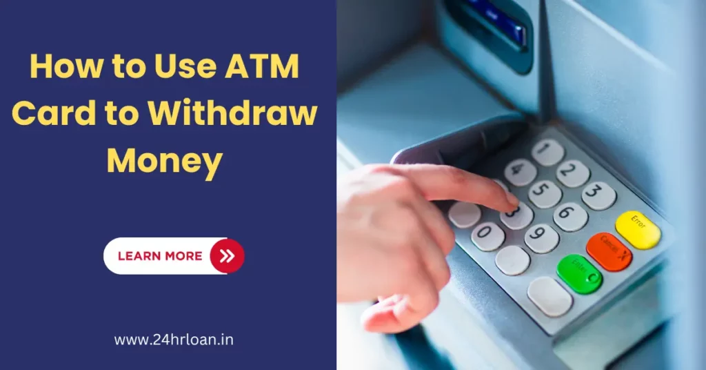 How to Use ATM Card to Withdraw Money