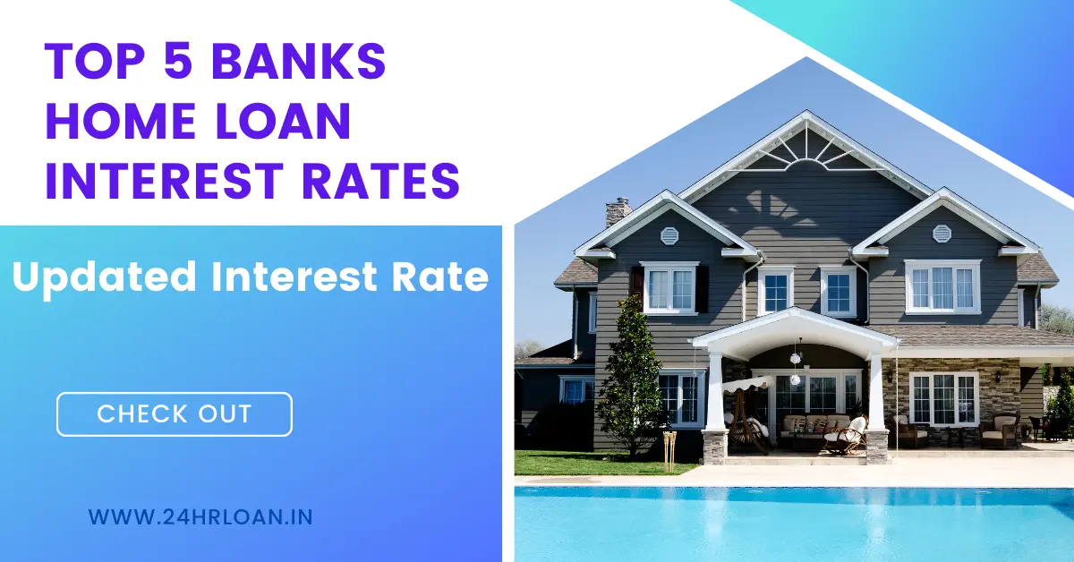 Latest Home Interest Rates Top 5 Banks Home Loan Interest Rates (Latest) - 24hrLoan.in