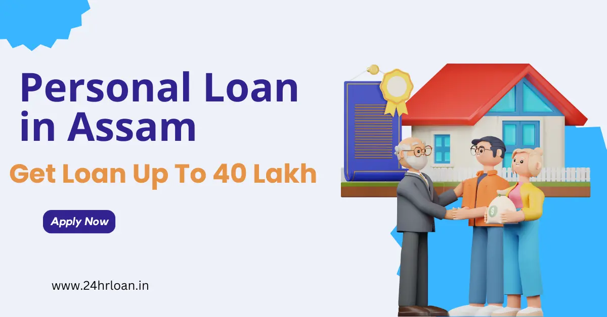 Personal Loan in Assam Get Loan Up To 40 Lakh