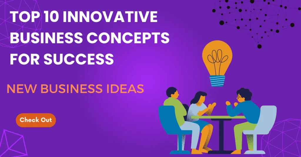 Top 10 Innovative Business Concepts for Success