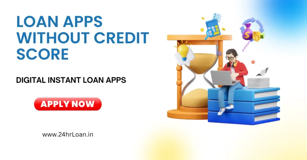 Loan Apps Without Credit Score