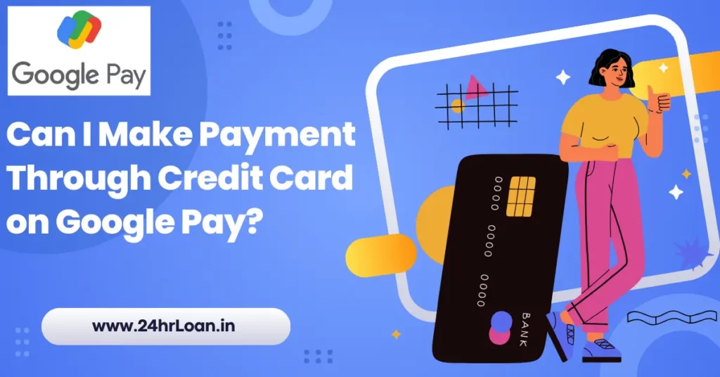 Can I Make a Payment Through a Credit Card on Google Pay?