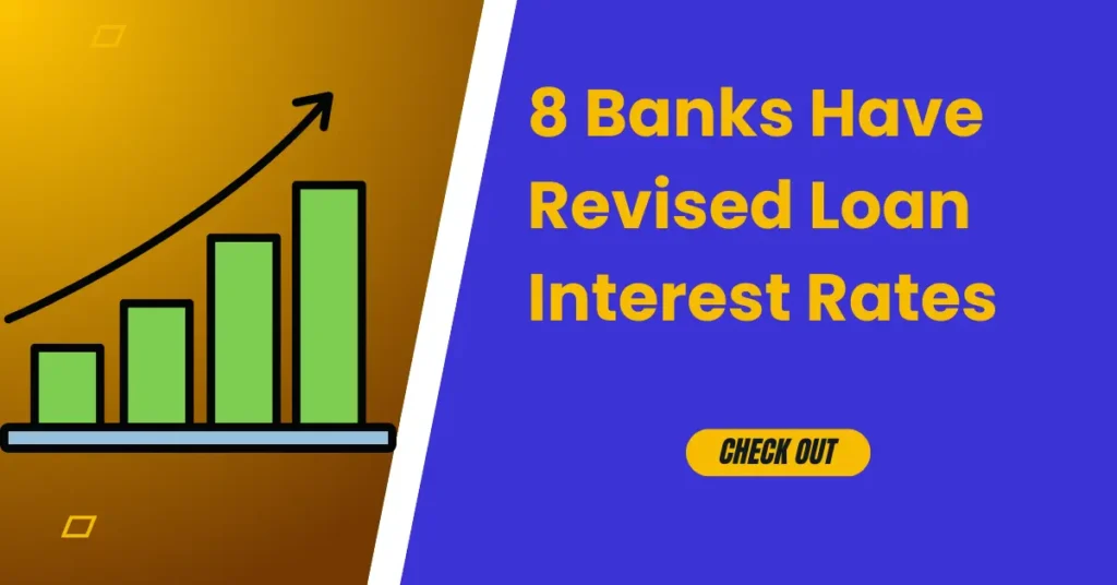 8 Banks Have Revised Loan Interest Rates