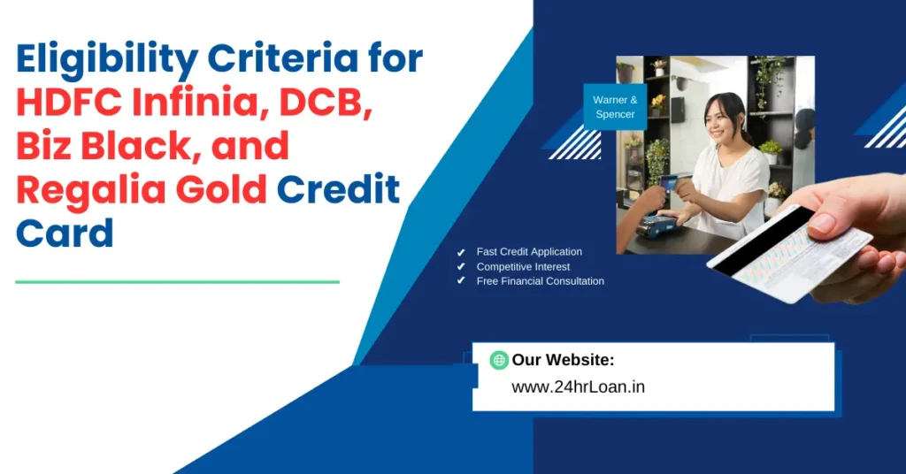 Eligibility Criteria for HDFC Infinia, DCB, Biz Black, and Regalia Gold Credit Card