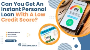 Can You Get An Instant Personal Loan With A Low Credit Score