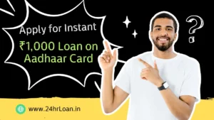 Apply for an Instant ₹1,000 Loan and Aadhar Card