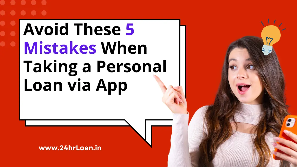 Avoid These 5 Mistakes When Taking a Personal Loan via App