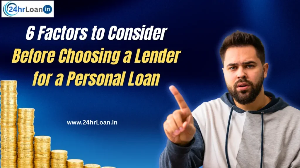 6 Factors to Consider Before Choosing a Lender for a Personal Loan