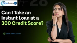 Can I Take an Instant Loan at a 300 Credit Score