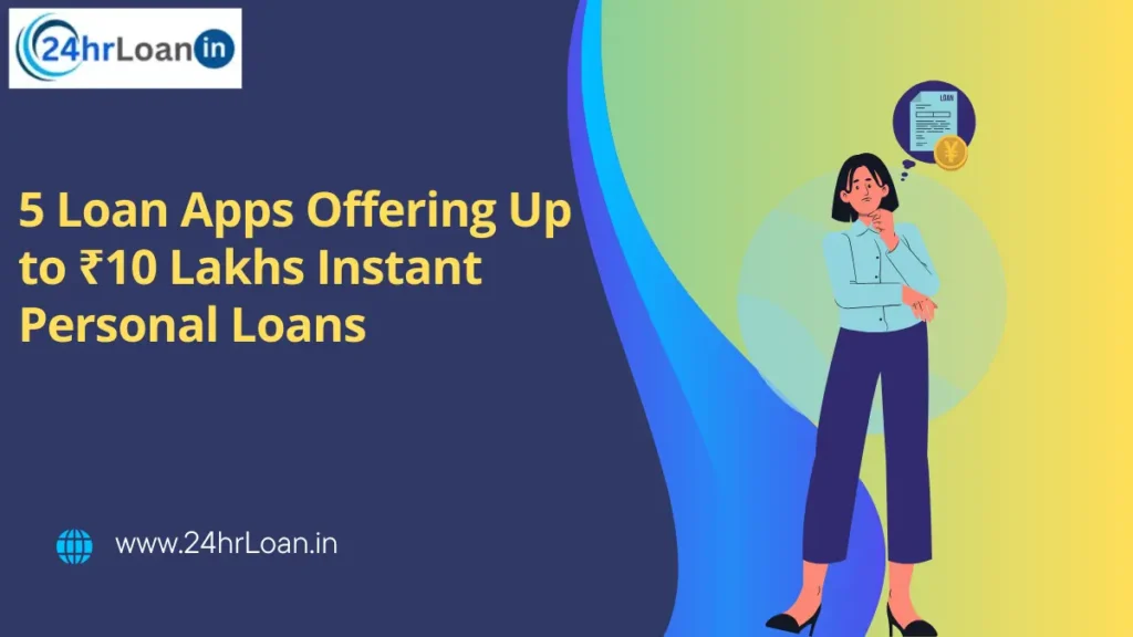 5 Loan Apps Offering Up to ₹10 Lakhs Instant Personal Loans