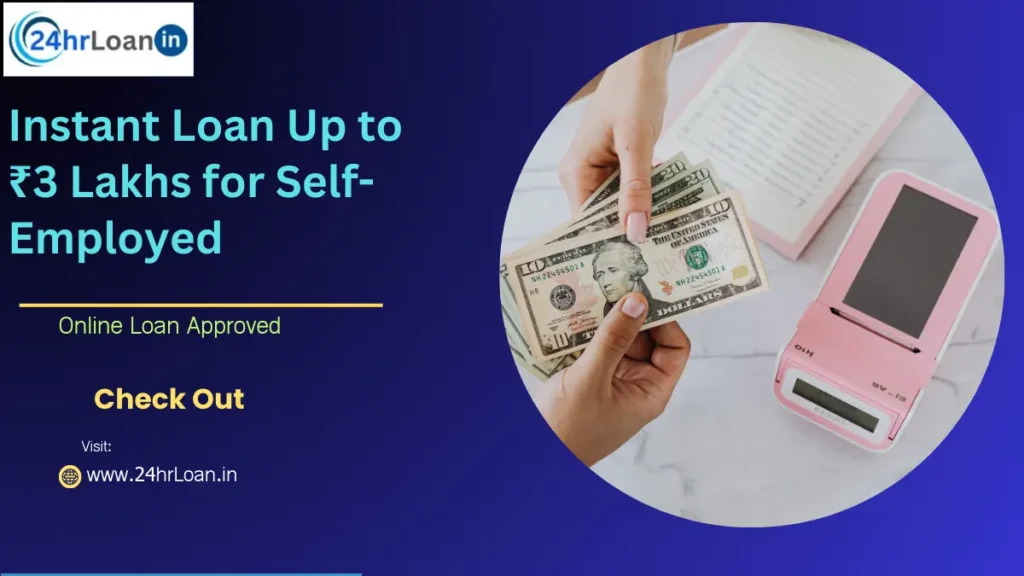 Instant Loan Up to ₹3 Lakhs for Self-Employed