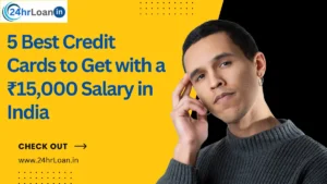 5 Best Credit Cards to Get with a ₹15,000 Salary in India