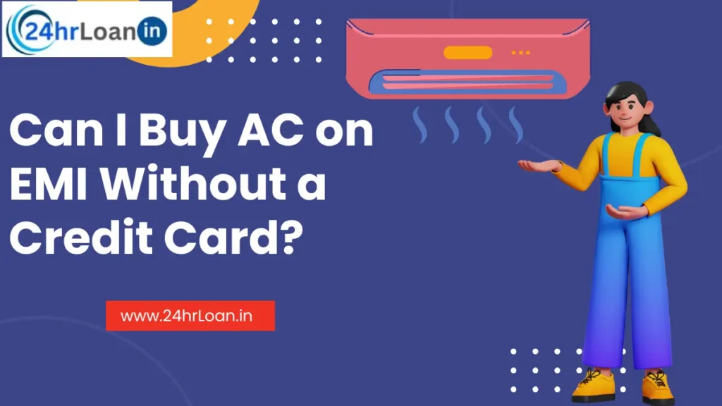 Can I Buy AC on EMI Without a Credit Card
