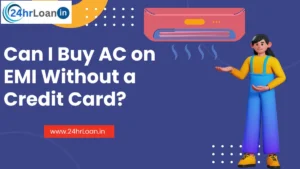 Can I Buy AC on EMI Without a Credit Card