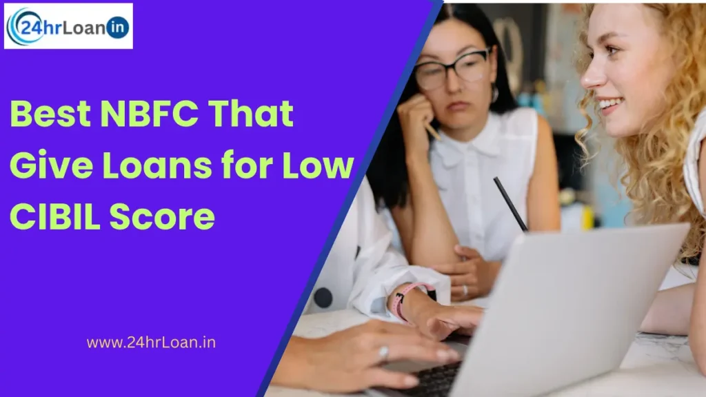 Best NBFCs That Give Loans for Low CIBIL Score