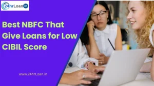 Best NBFCs That Give Loans for Low CIBIL Score