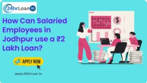 How Can Salaried Employees in Jodhpur Use a ₹2 Lakh Loan