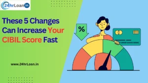 These 5 Changes Can Increase Your CIBIL Score Fast