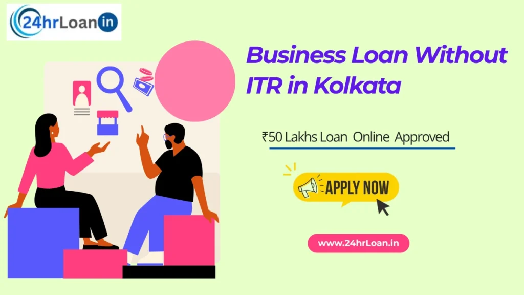 Business Loan Without ITR in Kolkata