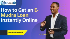 How to Get an E-Mudra Loan Instantly Online