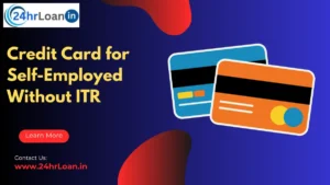Credit Card for Self-Employed Without ITR