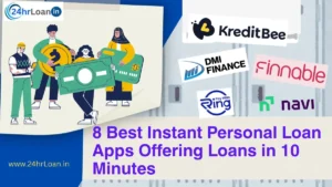 8 Best Instant Personal Loan Apps Offering Loans in 10 Minutes
