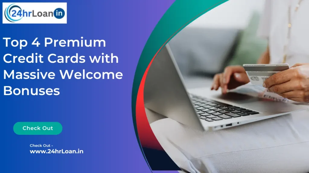 Top 4 Premium Credit Cards with Massive Welcome Bonuses