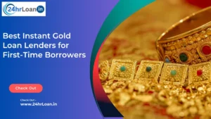 Best Instant Gold Loan Lenders for First-Time Borrowers in India
