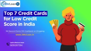 Top 7 Credit Cards for Low Credit Score in India