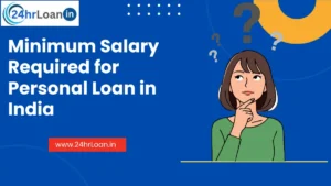 Minimum Salary Required for Personal Loan in India