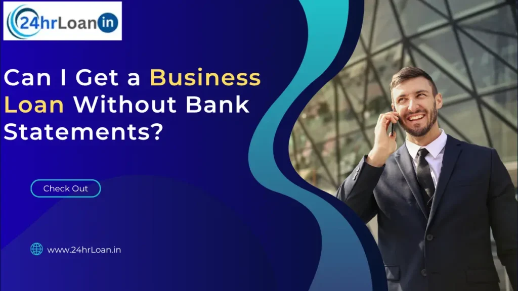 Can I Get a Business Loan Without Bank Statements