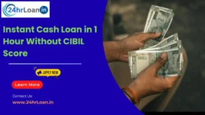 Instant Cash Loan in 1 Hour Without CIBIL Score
