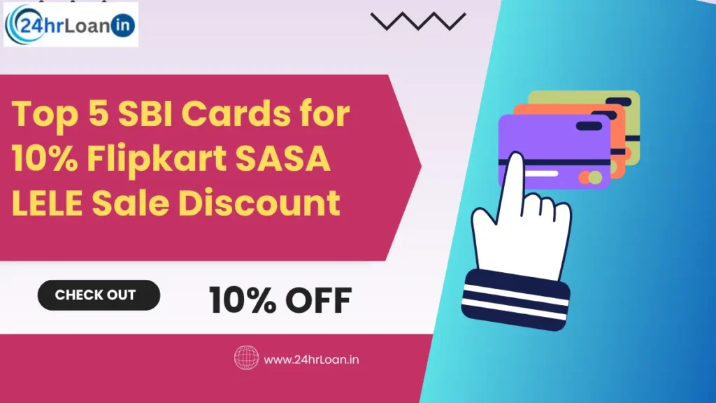 Top 5 SBI Cards for 10% Flipkart SASA LELE Sale Discount