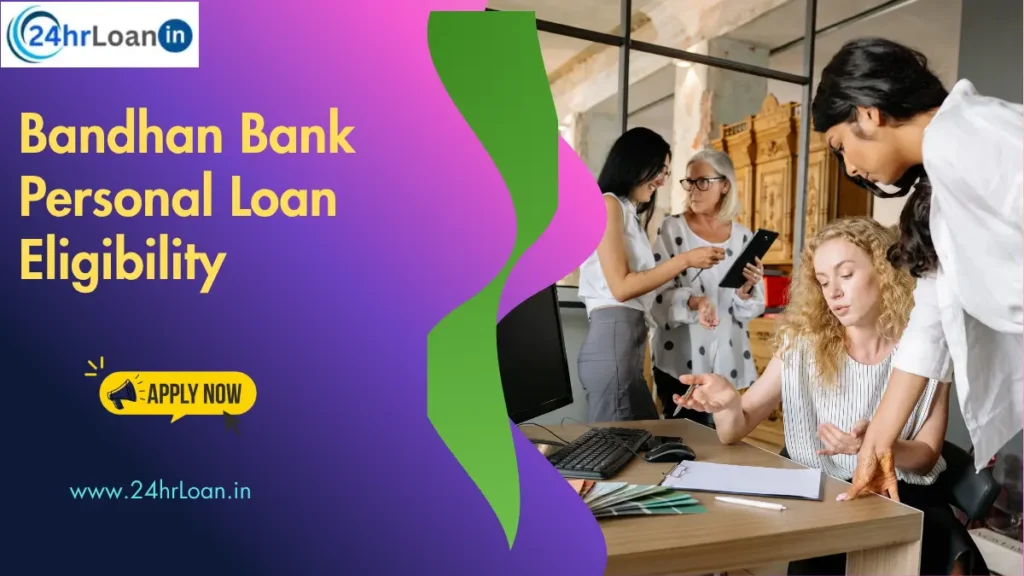 Bandhan Bank Personal Loan Eligibility