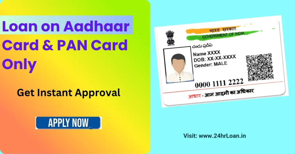 Loan on Aadhaar Card & PAN Card Only