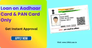 Loan on Aadhaar Card & PAN Card Only
