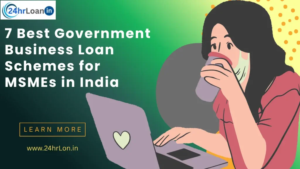 7 Best Government Business Loan Schemes for MSMEs in India