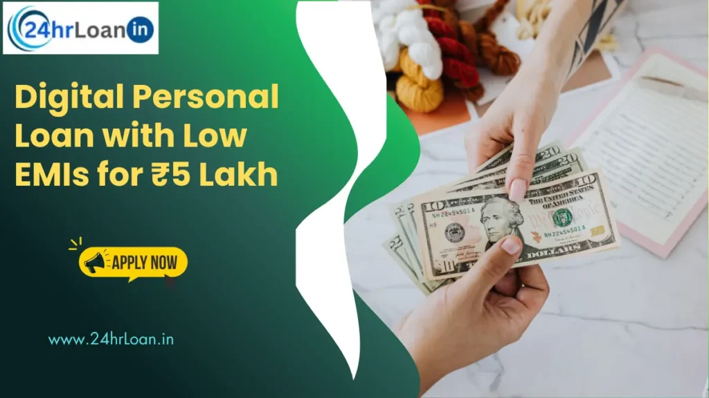 Digital Personal Loan with Low EMIs for ₹5 Lakh