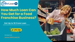 How Much Loan Can You Get for a Food Franchise Business?