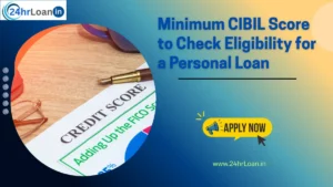 Minimum CIBIL Score to Check Eligibility for a Personal Loan